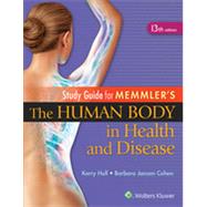 Study Guide for Memmler's the Human Body in Health and Disease (13th Edition) by Hull, Kerry L., 9781451193480