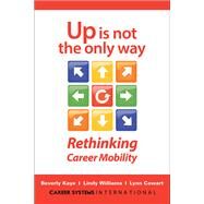 Up Is Not the Only Way Rethinking Career Mobility by Kaye, Beverly; Williams, Lindy; Cowart, Lynn, 9781523083480