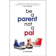 Be a Parent Not a Pal by Kemp, Jeff, 9781921513480