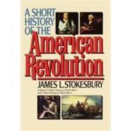 A Short History of the American Revolution by Stokesbury, James L., 9780061983481