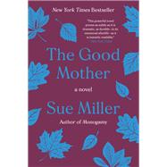 The Good Mother by Miller, Sue, 9780062973481