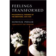 Feelings Transformed Philosophical Theories of the Emotions, 1270-1670 by Perler, Dominik; Crawford, Tony, 9780199383481