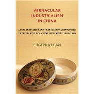 Vernacular Industrialism in China by Lean, Eugenia, 9780231193481