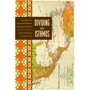 Dividing the Isthmus by Rodriguez, Ana Patricia, 9780292723481