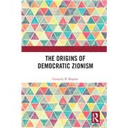 The Origins of Democratic Zionism by Kaplan, Gregory B., 9780367133481
