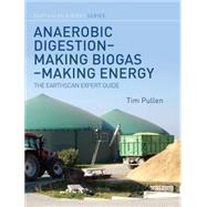 Anaerobic Digestion  Making Biogas  Making Energy: The Earthscan Expert Guide by Pullen; Tim, 9780415713481