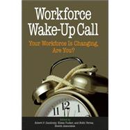 Workforce Wake-Up Call Your Workforce is Changing, Are You? by Gandossy, Robert; Verma, Nidhi; Tucker, Elissa, 9780471773481