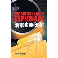 The Dictionary of Espionage Spyspeak into English by Goulden, Joseph; Earnest, Peter, 9780486483481