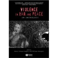 Violence in War and Peace : An Anthology by Scheper-Hughes, Nancy; Bourgois, Philippe, 9780631223481