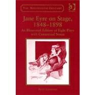 Jane Eyre on Stage, 18481898: An Illustrated Edition of Eight Plays with Contextual Notes by Stoneman,Patsy, 9780754603481