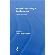Ancient Christianity in the Caucasus by Mgaloblishvili,Tamila, 9781138963481