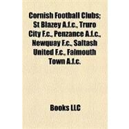 Cornish Football Clubs : St Blazey A. F. C. , Truro City F. C. , Penzance A. F. C. , Newquay F. C. , Saltash United F. C. , Falmouth Town A. F. c by , 9781155173481