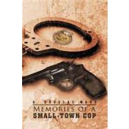 Memories of a Small-town Cop by Ward, G. Douglas, 9781462073481