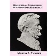 Orchestral Symbolism in Wagner's Das Rheingold by Richter, Martin S., 9781478223481