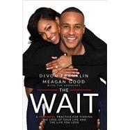The Wait A Powerful Practice for Finding the Love of Your Life and the Life You Love by Franklin, DeVon; Good, Meagan; Vandehey, Tim, 9781501123481
