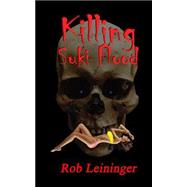 Killing Suki Flood by Leininger, Rob, 9781502423481