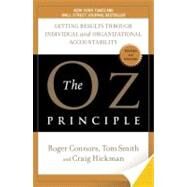 Oz Principle : Getting Results Through Individual and Organizational Accountability by Hickman, Craig (Author); Smith, Tom (Author); Connors, Roger (Author), 9781591843481