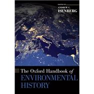 The Oxford Handbook of Environmental History by Isenberg, Andrew C., 9780190673482