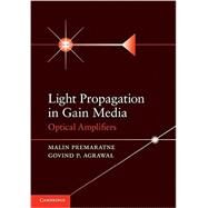 Light Propagation in Gain Media: Optical Amplifiers by Malin Premaratne , Govind P. Agrawal, 9780521493482