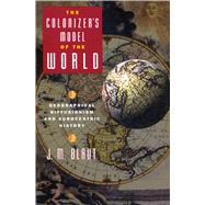 The Colonizer's Model of the World Geographical Diffusionism and Eurocentric History by Blaut, J. M., 9780898623482