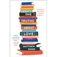 Twenty-one Truths About Love by Dicks, Matthew, 9781250103482
