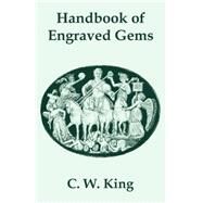 Handbook of Engraved Gems by King, C. W., 9781410103482