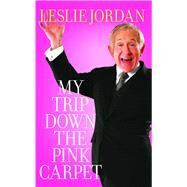 My Trip Down the Pink Carpet by Leslie Jordan, 9781439153482