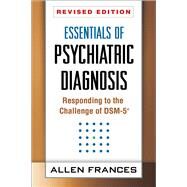 Essentials of Psychiatric Diagnosis, Revised Edition Responding to the Challenge of DSM-5 by Frances, Allen, 9781462513482