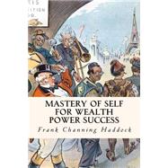 Mastery of Self for Wealth Power Success by Haddock, Frank Channing, 9781502723482