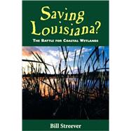 Saving Louisiana?: The Battle for Coastal Wetlands by Streever, Bill, 9781578063482