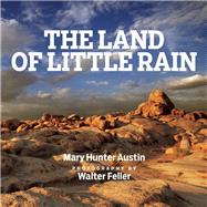 The Land of Little Rain With photographs by Walter Feller by Feller, Walter; Austin, Mary Hunter, 9781619023482