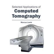 Selected Applications of Computed Tomography by Lewis, Marcus, 9781632413482