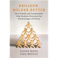 Broader, Bolder, Better by Weiss, Elaine; Reville, Paul, 9781682533482