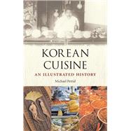 Korean Cuisine : An Illustrated History by Pettid, Michael J., 9781861893482