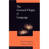 The Gestural Origin of Language by Armstrong, David F.; Wilcox, Sherman E., 9780195163483