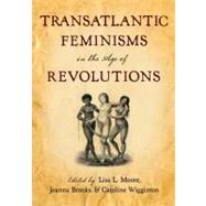 Transatlantic Feminisms in the Age of Revolutions by Moore, Lisa L.; Brooks, Joanna; Wigginton, Caroline, 9780199743483