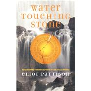 Water Touching Stone by Pattison, Eliot, 9780312593483