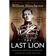 The Last Lion: Winston Spencer Churchill: Visions of Glory, 1874-1932 by MANCHESTER, WILLIAM, 9780385313483