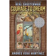 Courage to Dream: Tales of Hope in the Holocaust by Shusterman, Neal; Martnez, Andrs Vera, 9780545313483