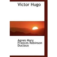 Victor Hugo by Mary Frances Robinson Duclaux, Agnes, 9780554463483