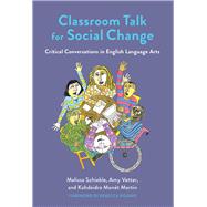 Classroom Talk for Social Change by Schieble, Melissa; Vetter, Amy; Martin, Kahdeidra Mont; Rogers, Rebecca, 9780807763483