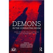 Demons in the Consulting Room: Echoes of Genocide, Slavery and Extreme Trauma in Psychoanalytic Practice by Harris; Adrienne, 9781138943483