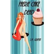 Faerie Cake Dead by Griffin, J. M., 9781461133483
