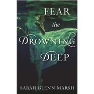 Fear the Drowning Deep by Marsh, Sarah Glenn, 9781510703483