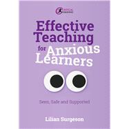 Effective Teaching for Anxious Learners Seen, Safe and Supported by Surgeson, Lilian, 9781915713483