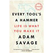 Every Tool's a Hammer Life Is What You Make It by Savage, Adam, 9781982113483