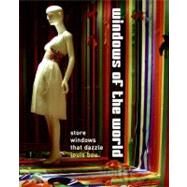 Windows of the World : Store Windows That Dazzle by Bou, Louis, 9780060893484