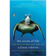 The Ocean of Life The Fate of Man and the Sea by Roberts, Callum, 9780143123484