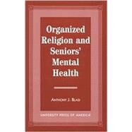 Organized Religion and Senior's Mental Health by Blasi, Anthony J., 9780761813484