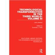 Technological Transformation in the Third World: Volume 3: Latin America by Patel; Surendra J., 9780815363484